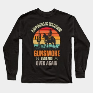 Happiness, Is Watching Gun-smoke Over And Vintage Cowboys Long Sleeve T-Shirt